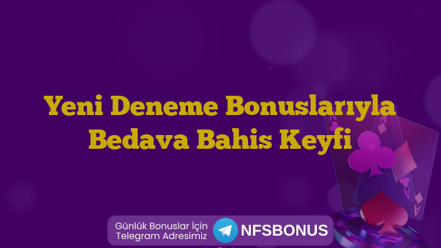 Yeni Deneme Bonuslarıyla Bedava Bahis Keyfi