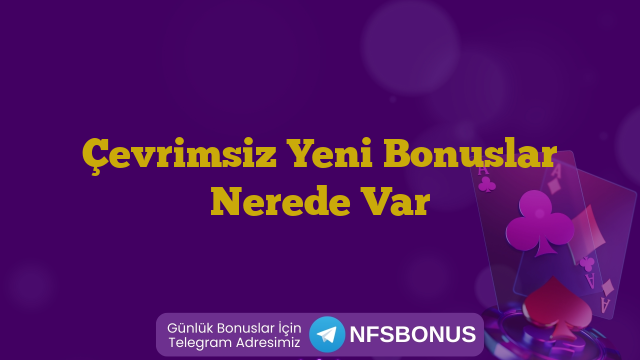 Çevrimsiz Yeni Bonuslar Nerede Var
